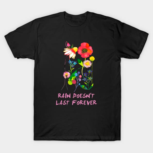 Happy Spring Flowers - rain doesnt forever T-Shirt by ninoladesign